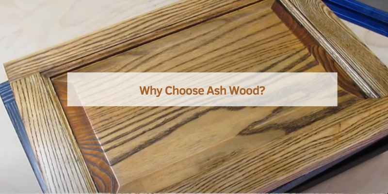 Why Choose Ash Wood?