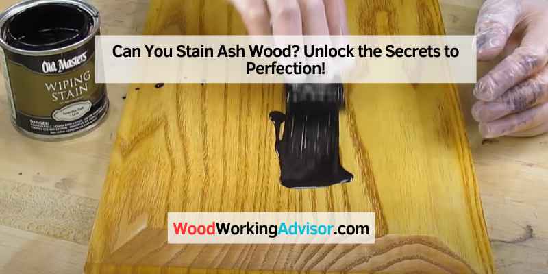 Can You Stain Ash Wood