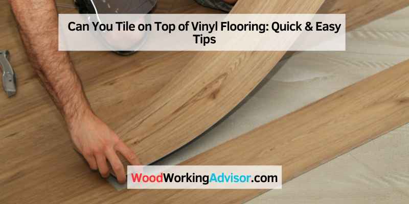 Can You Tile on Top of Vinyl Flooring