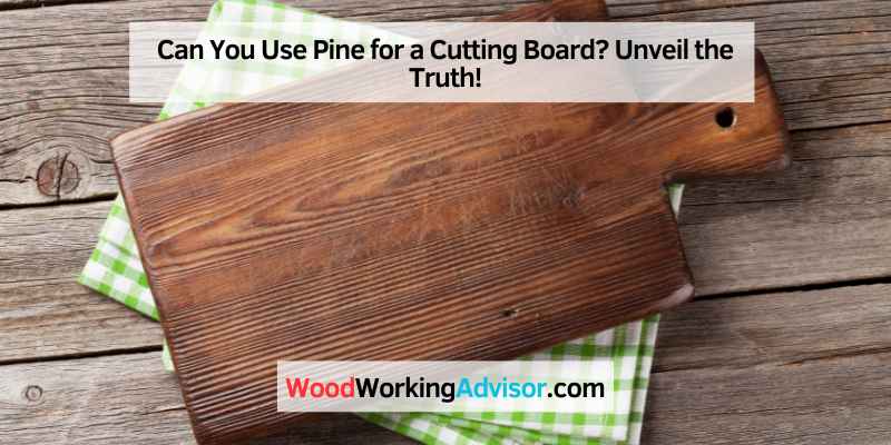 Can You Use Pine for a Cutting Board