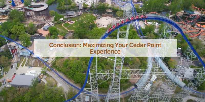 Conclusion: Maximizing Your Cedar Point Experience