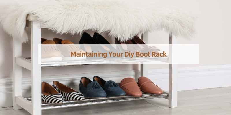 Maintaining Your Diy Boot Rack
