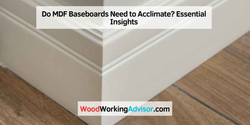 Do MDF Baseboards Need to Acclimate