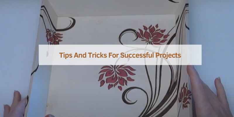 Tips And Tricks For Successful Projects