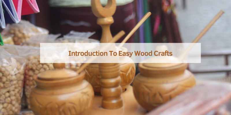 Introduction To Easy Wood Crafts