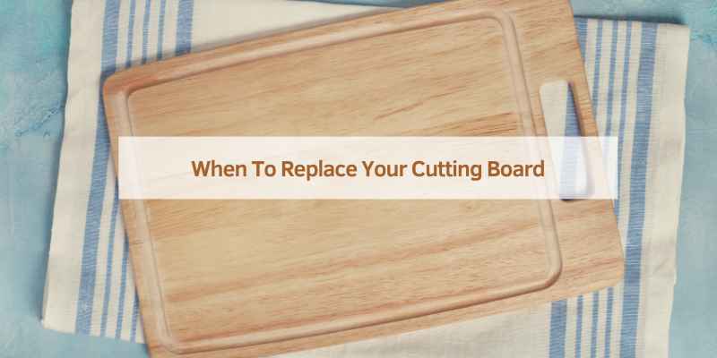When To Replace Your Cutting Board