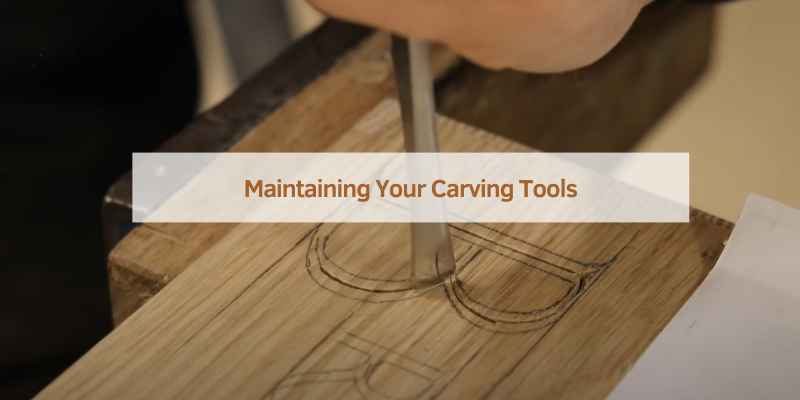 Maintaining Your Carving Tools
