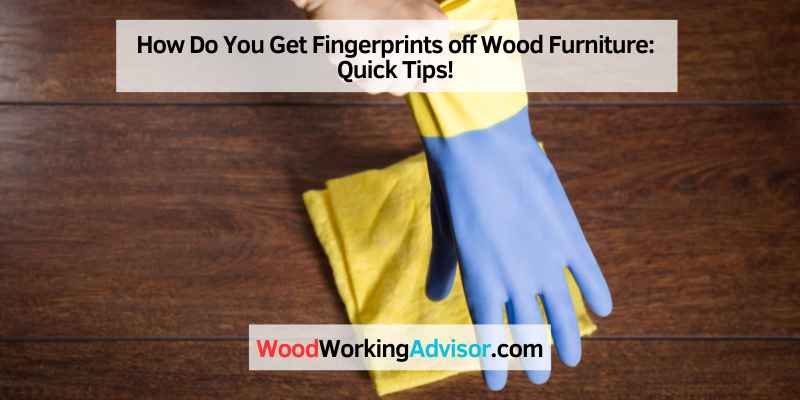 How Do You Get Fingerprints off Wood Furniture