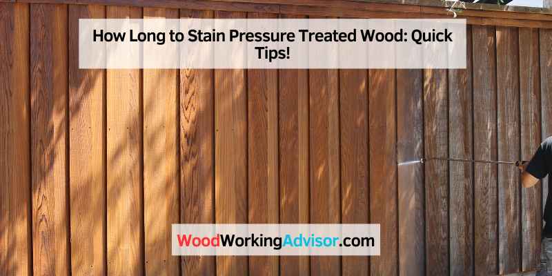 How Long to Stain Pressure Treated Wood