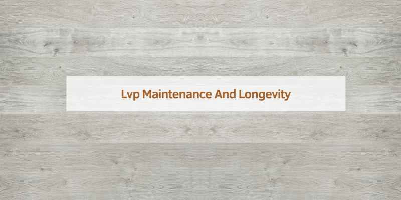 Lvp Maintenance And Longevity