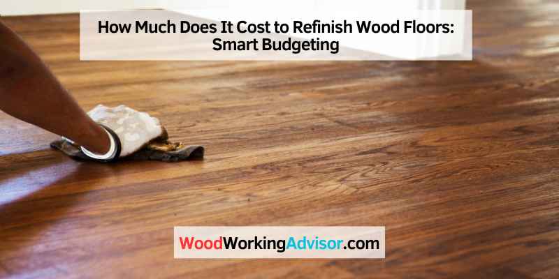 How Much Does It Cost to Refinish Wood Floors