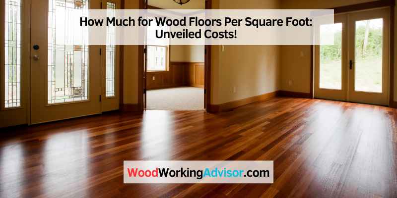 How Much for Wood Floors Per Square Foot