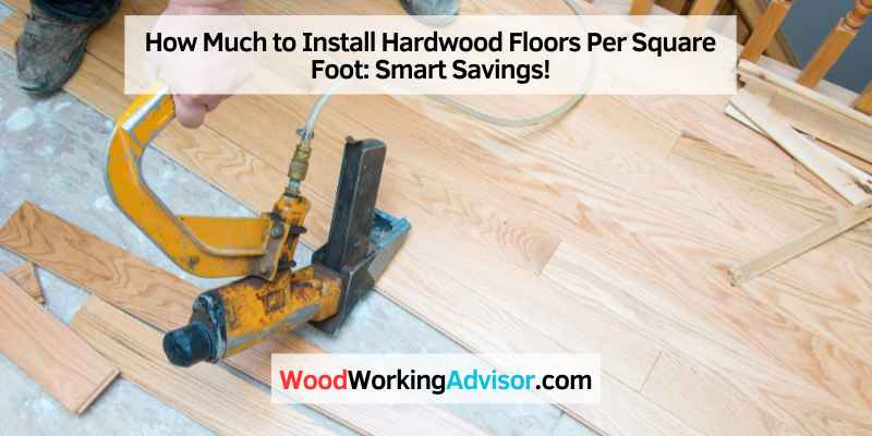 How Much to Install Hardwood Floors Per Square Foot