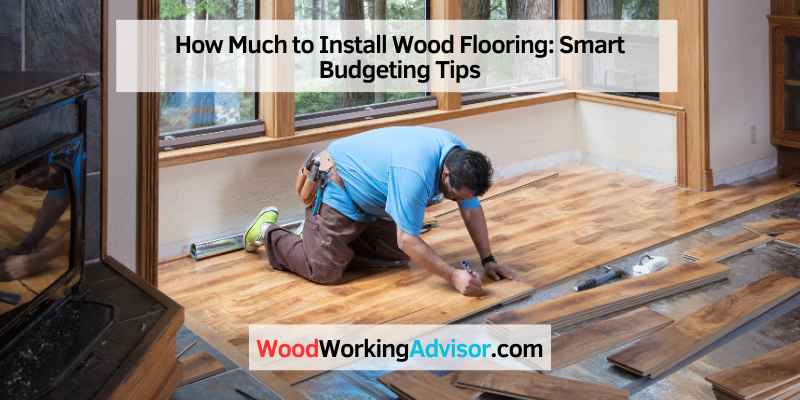 How Much to Install Wood Flooring