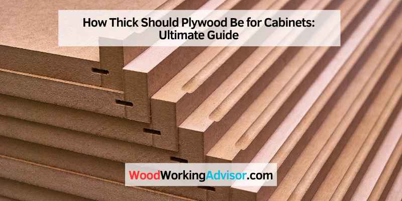 How Thick Should Plywood Be for Cabinets