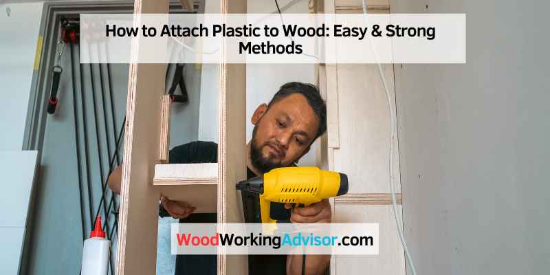 How to Attach Plastic to Wood