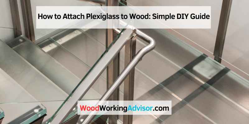 How to Attach Plexiglass to Wood