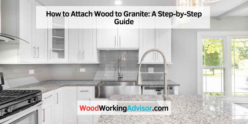 How to Attach Wood to Granite