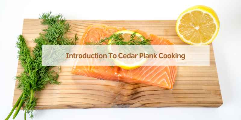 Introduction To Cedar Plank Cooking