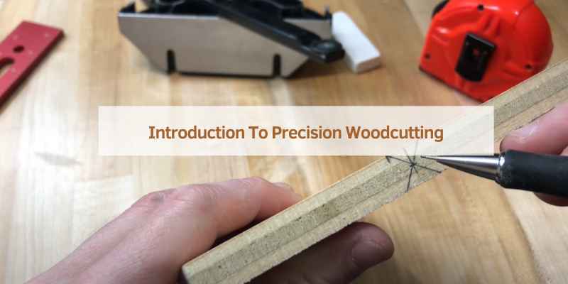 Introduction To Precision Woodcutting