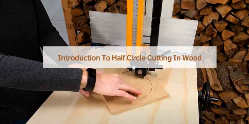 Introduction To Half Circle Cutting In Wood