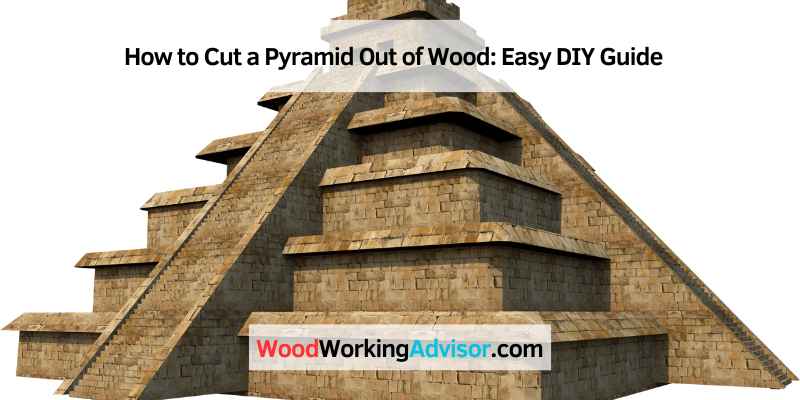 How to Cut a Pyramid Out of Wood