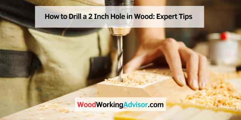 How to Drill a 2 Inch Hole in Wood