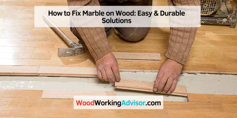 How to Fix Marble on Wood