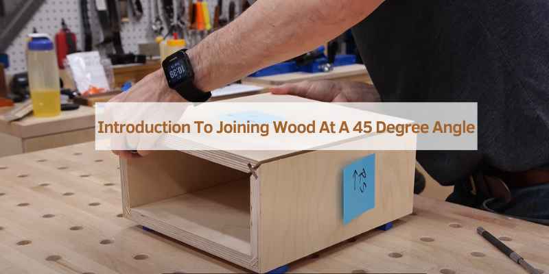 Introduction To Joining Wood At A 45 Degree Angle