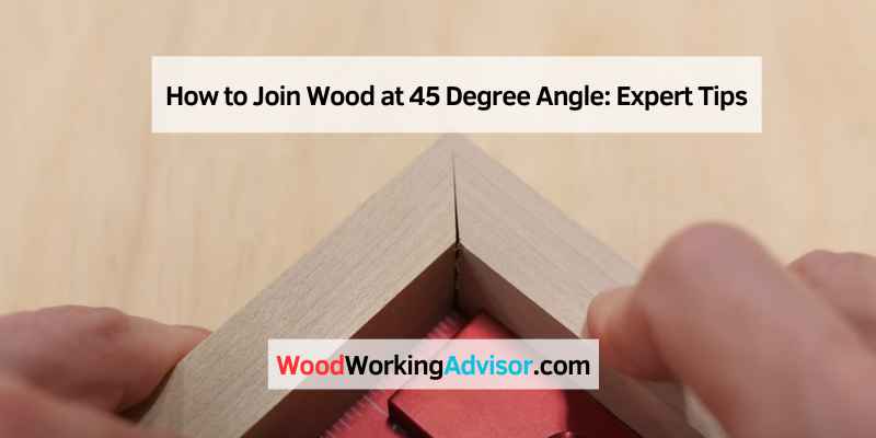 How to Join Wood at 45 Degree Angle