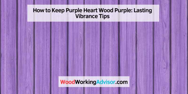 How to Keep Purple Heart Wood Purple