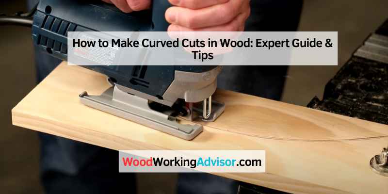 How to Make Curved Cuts in Wood