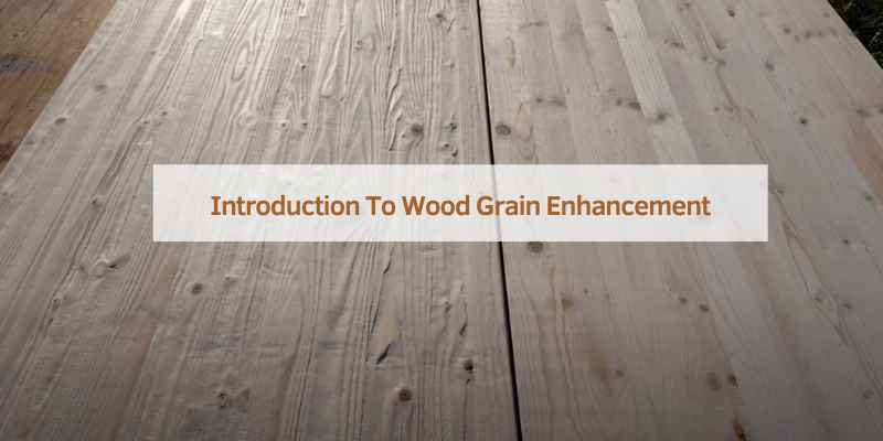 Introduction To Wood Grain Enhancement