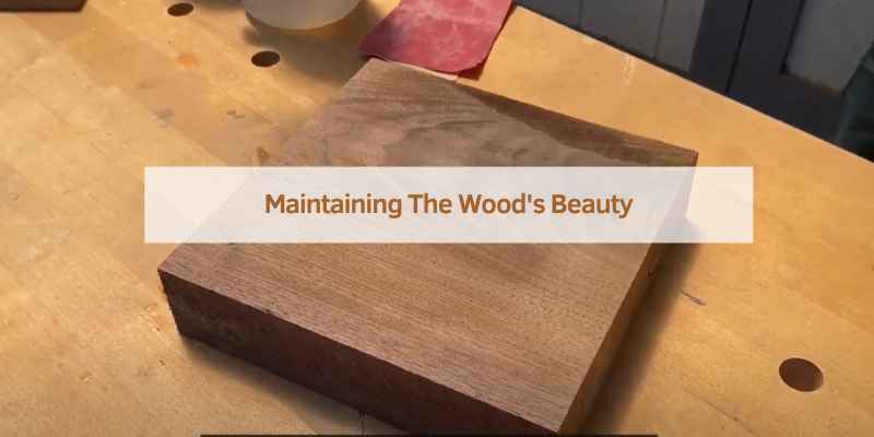 Maintaining The Wood's Beauty