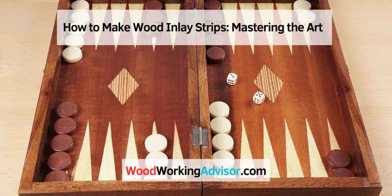 How to Make Wood Inlay Strips: Mastering the Art – Woodworking Advisor