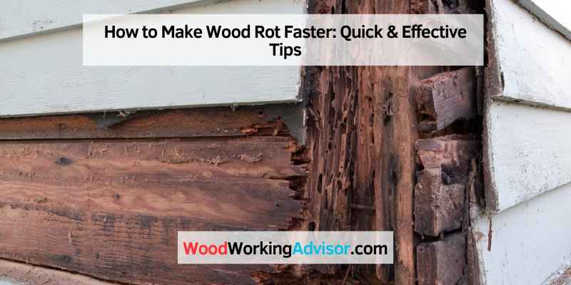 How to Make Wood Rot Faster