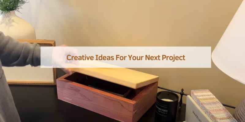 Creative Ideas For Your Next Project
