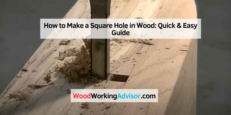 How to Make a Square Hole in Wood