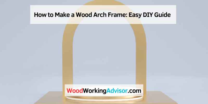 How to Make a Wood Arch Frame