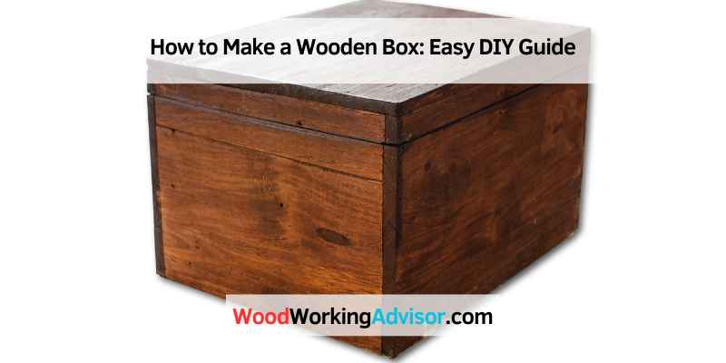 How to Make a Wooden Box