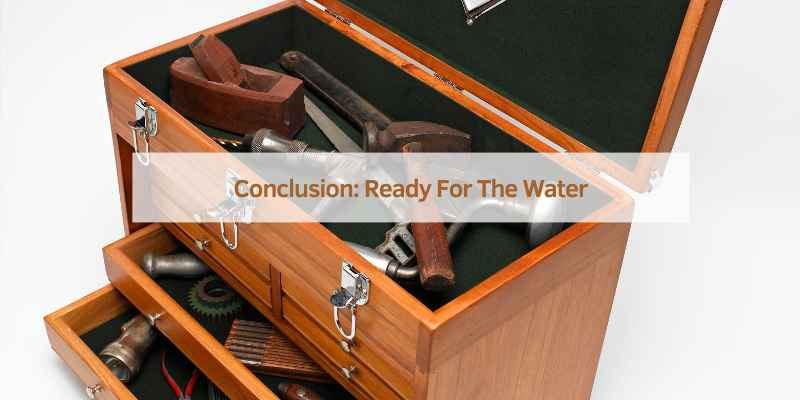 Conclusion: Ready For The Water