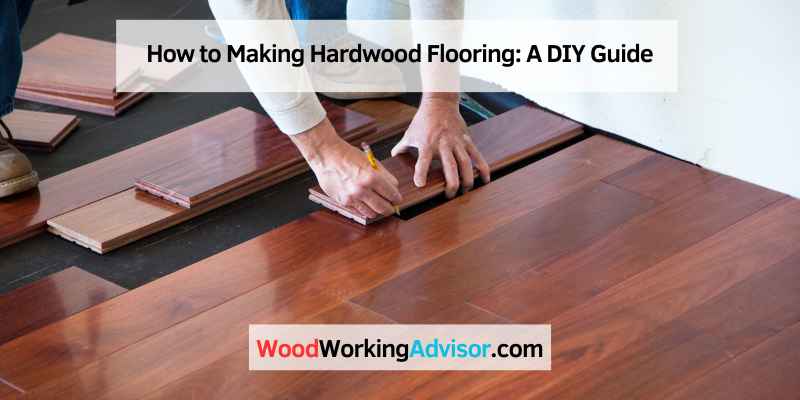 How to Making Hardwood Flooring