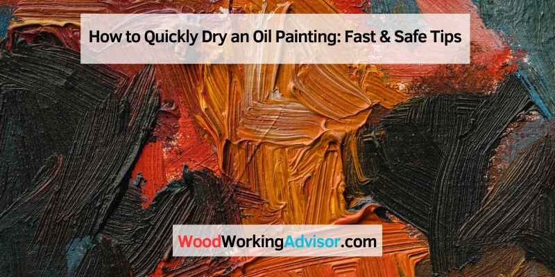 How to Quickly Dry an Oil Painting