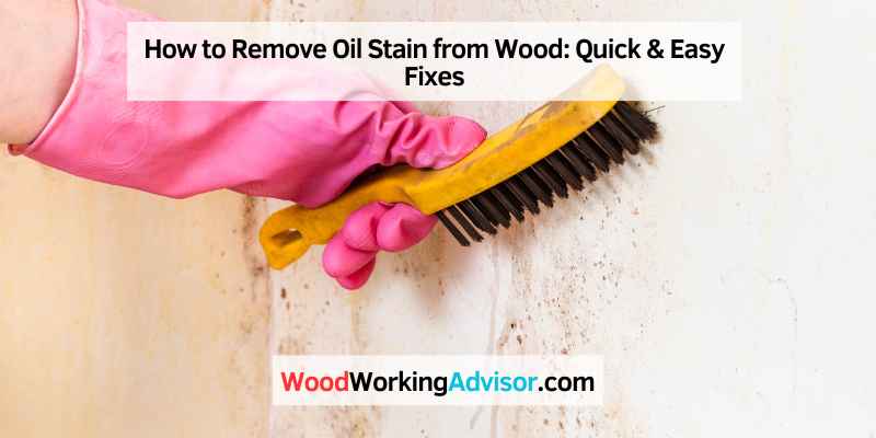 How to Remove Oil Stain from Wood