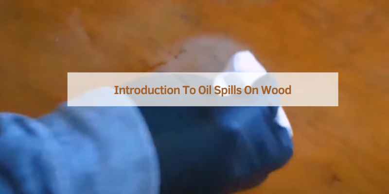 Introduction To Oil Spills On Wood