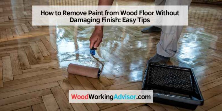 How to Remove Paint from Wood Floor Without Damaging Finish: Easy Tips
