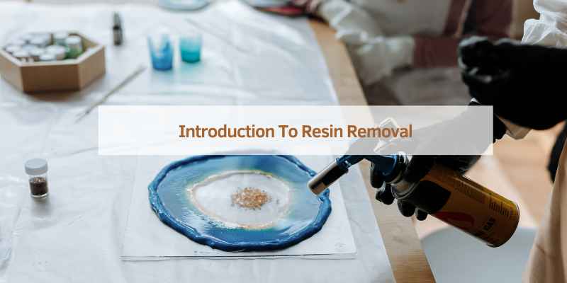 Introduction To Resin Removal