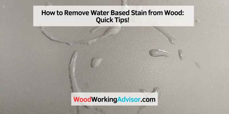 How to Remove Water Based Stain from Wood