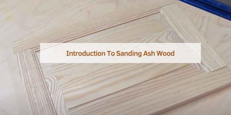 Introduction To Sanding Ash Wood
