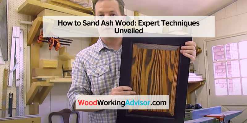 How to Sand Ash Wood